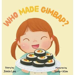 Who Made Gimbap?: Little Chef, Big Heart -- Jimin Lee
